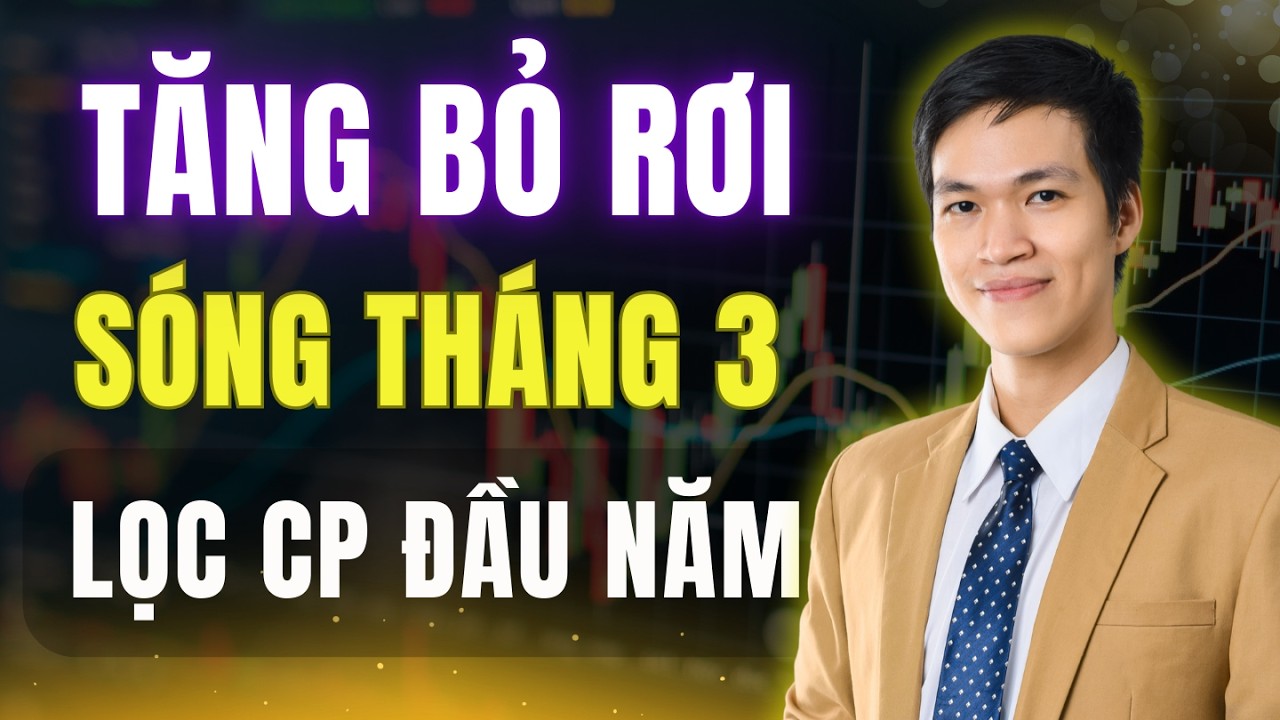 Tăng Bỏ Rơi: Sóng Tháng 3 Lọc Cổ Phiếu Đầu Năm, Mua Gì Lãi Lớn?