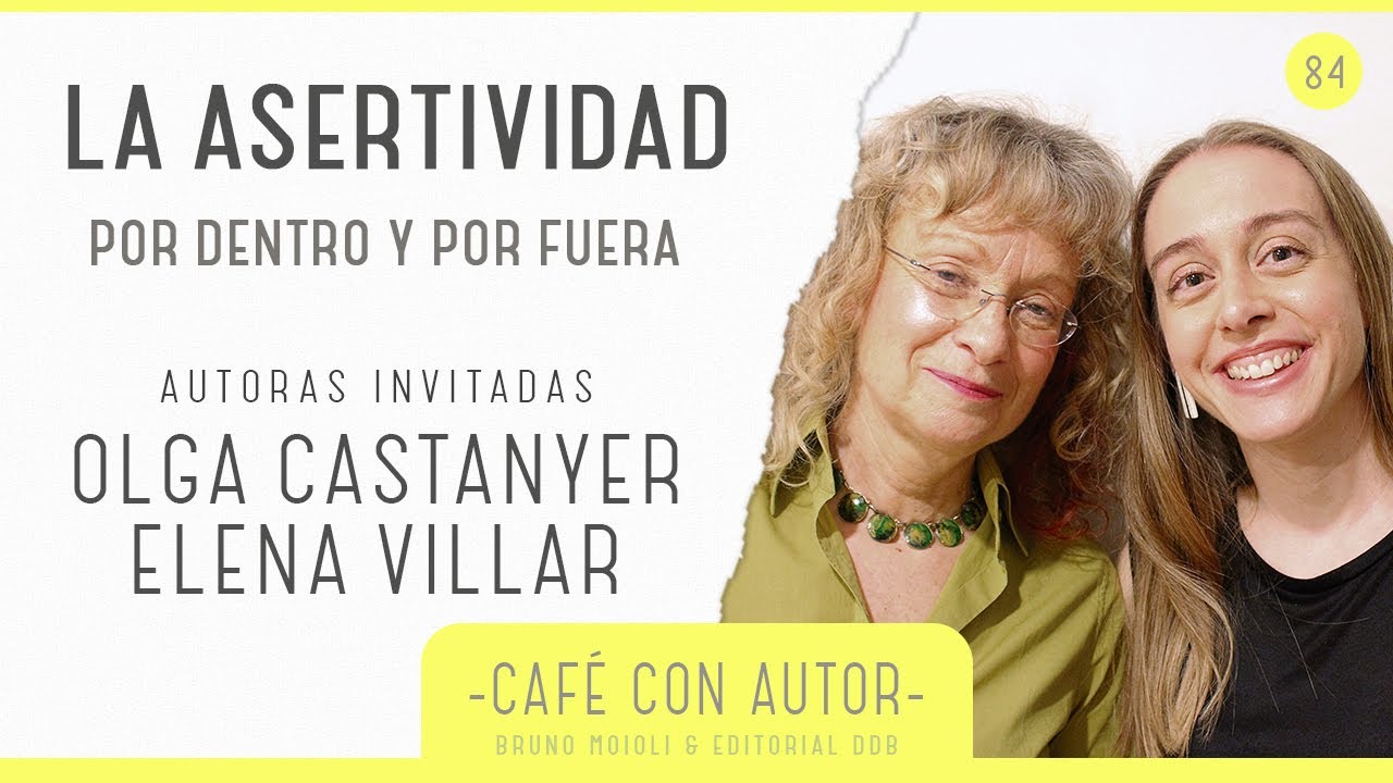 La Asertividad por dentro y por fuera – Olga Castanyer y Elena Villar  | Café con autor #84