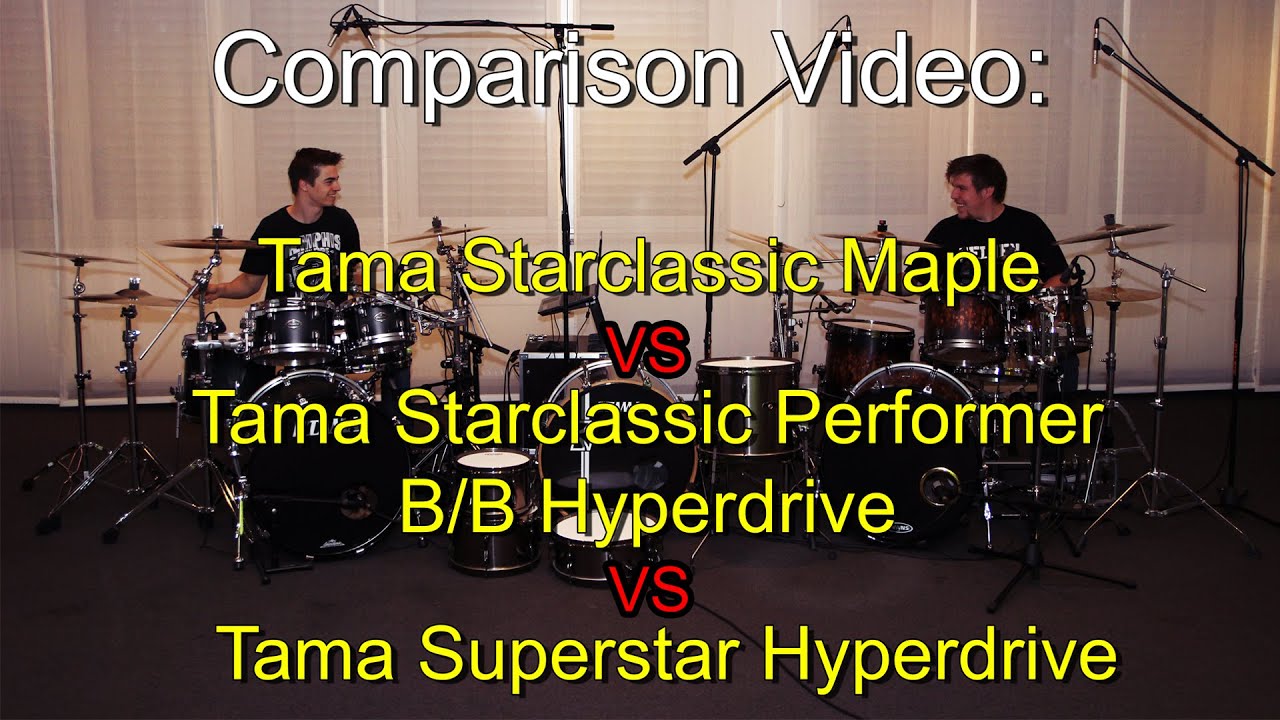 Tama Starclassic Maple vs Tama Starclassic Performer B/B Hyperdrive vs Tama Superstar Hyperdrive