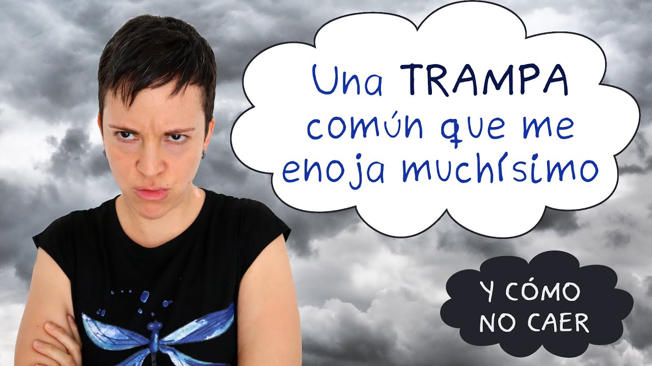 Una trampa común que me enoja muchísimo (y cómo no caer)