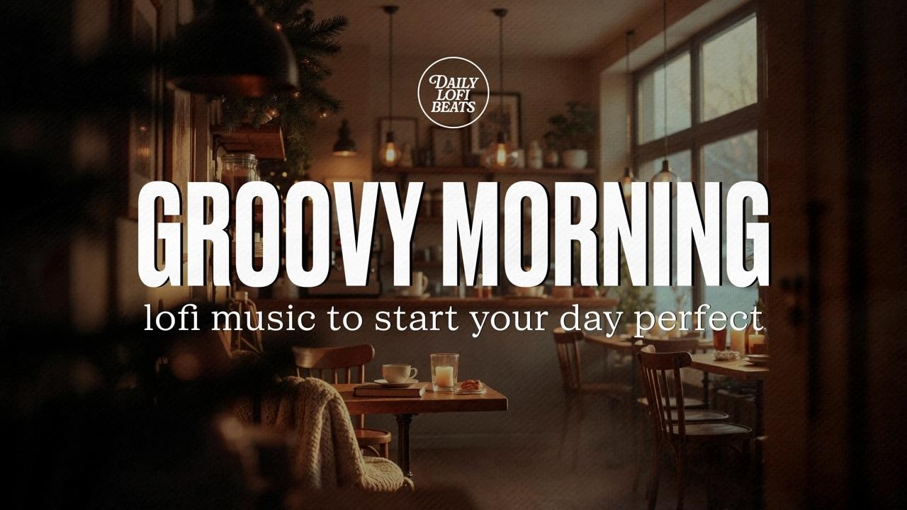 Groovy Morning | Lofi music to start your day perfect | Daily Lofi Beats