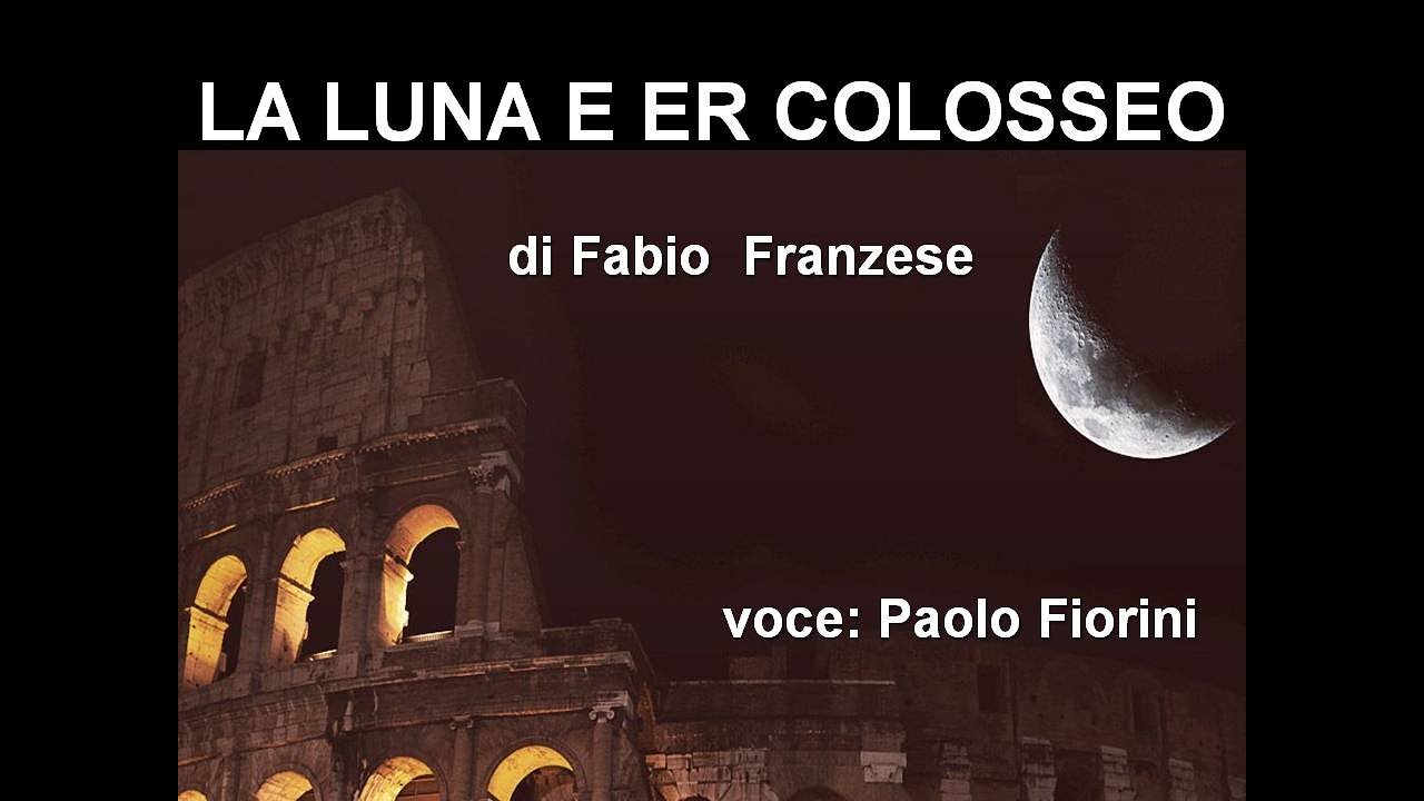 LA LUNA E ER COLOSSEO   di Fabio Franzese   voce Paolo Fiorini