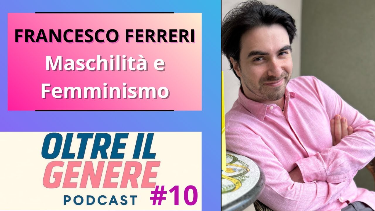 Oltre Il Genere #10 - Maschilità e Femminismo: Dialogo con Francesco Ferreri ( @Antropoché )