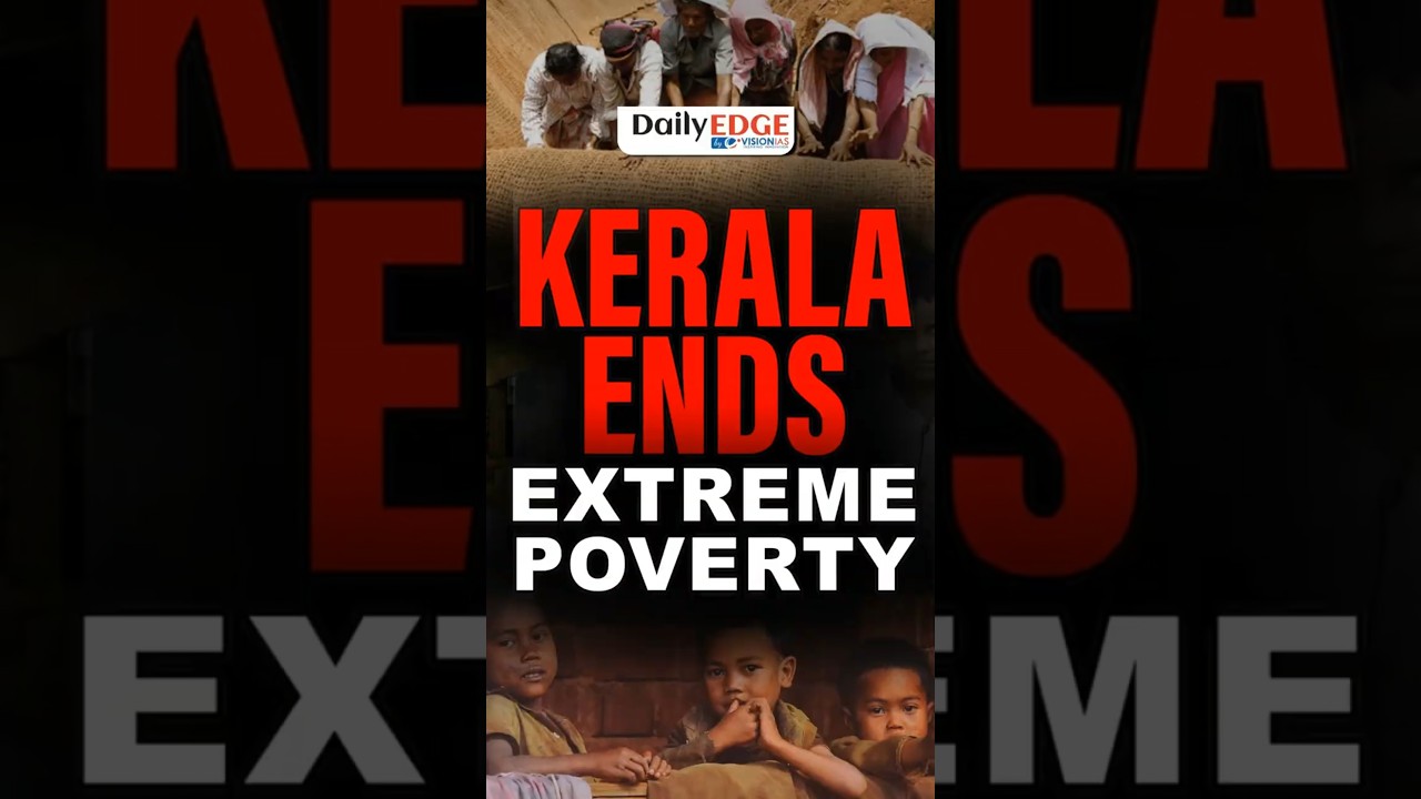 Daily Edge By VisionIAS | Kerala Becomes First State Free from Extreme Poverty: What Does That Mean?