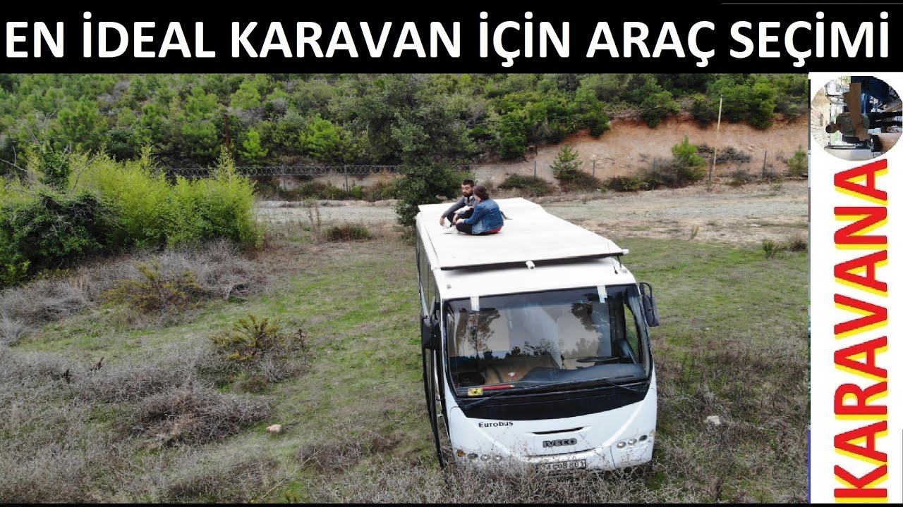 KARAVAN YAPIMINDA ARAÇ SEÇİMİ - NEDEN IVECO EUROBUS? UCUZ KARAVAN ARACLARINDA NELERE DIKKAT EDILMELI