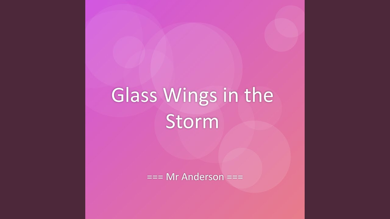 Glass Wings in the Storm
