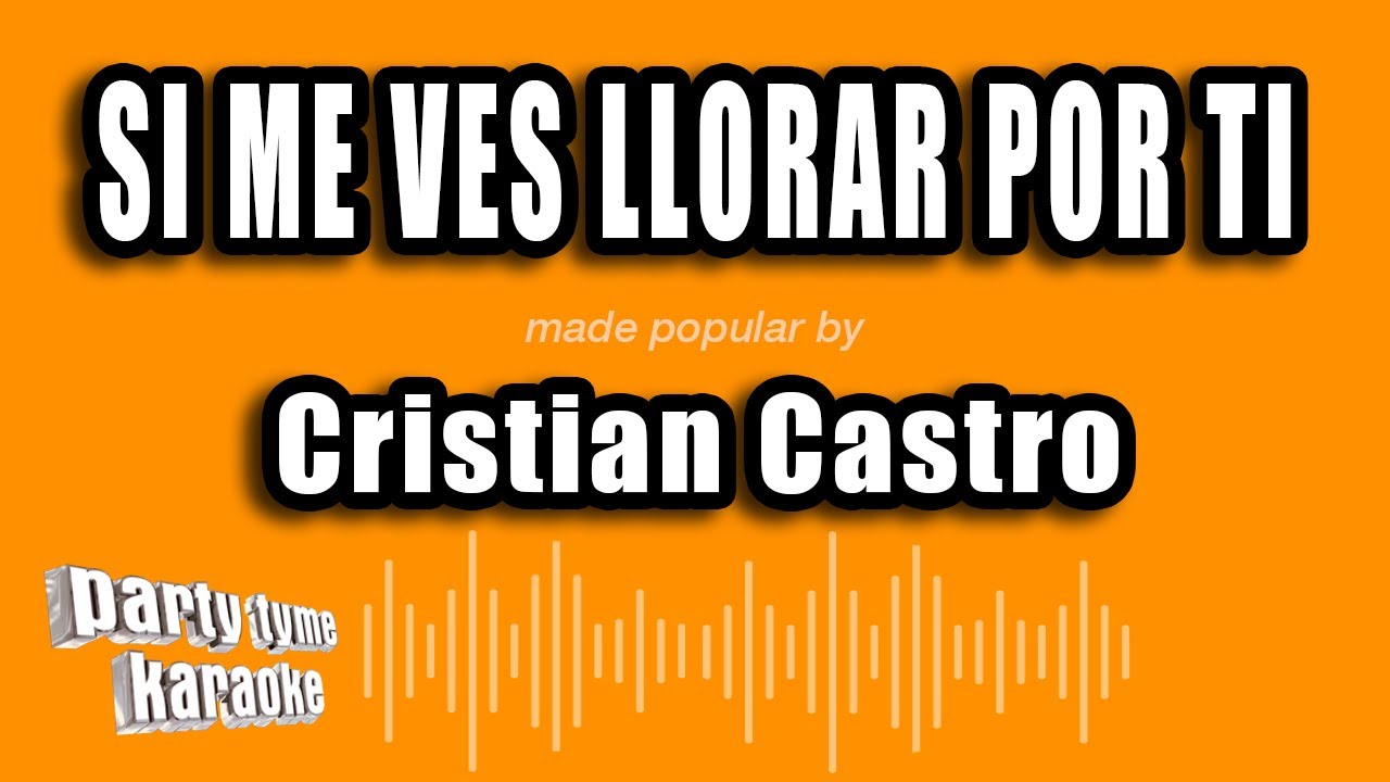 Cristian Castro - Si Me Ves Llorar Por Ti (Versión Karaoke)