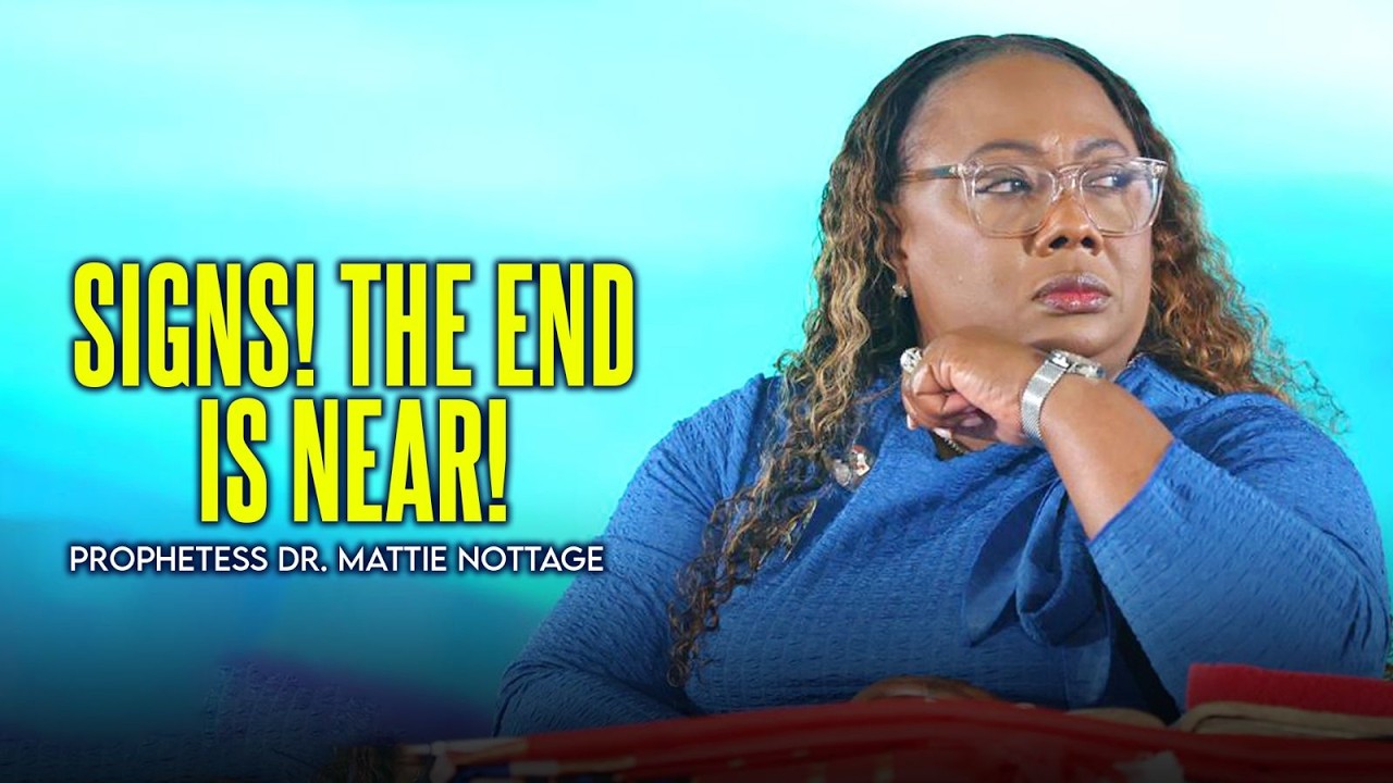 Signs! The End Is Near !! || Dr. Mattie Nottage
