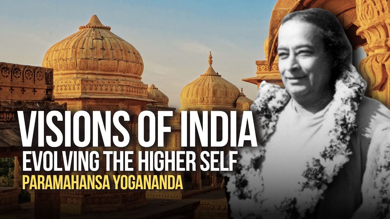 Paramahansa Yogananda - Visions of India: Evolving the Higher Self
