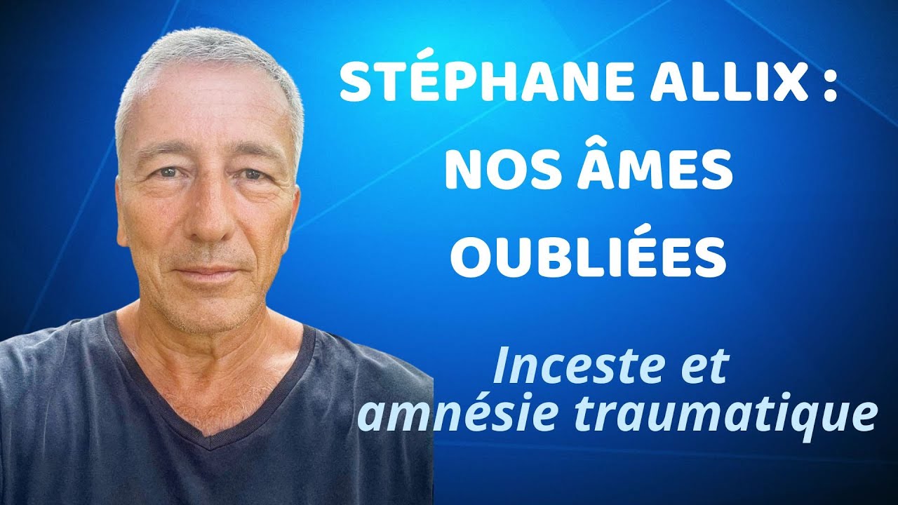 Stéphane Allix : nos âmes oubliées. Inceste et amnésie traumatique
