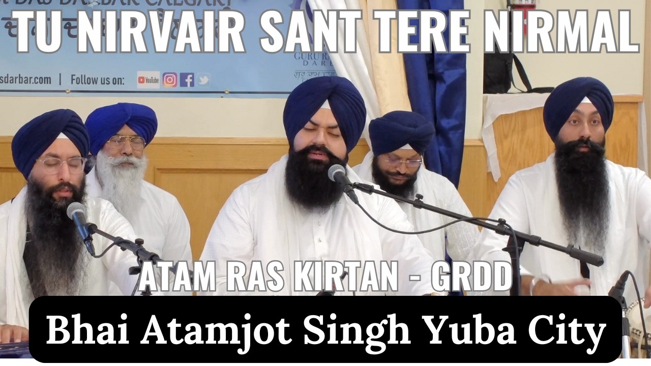 Tu Nirvair Sant Tere Nirmal - Bhai Atamjot Singh Yuba City at Guru Ram Das Darbar, Calgary