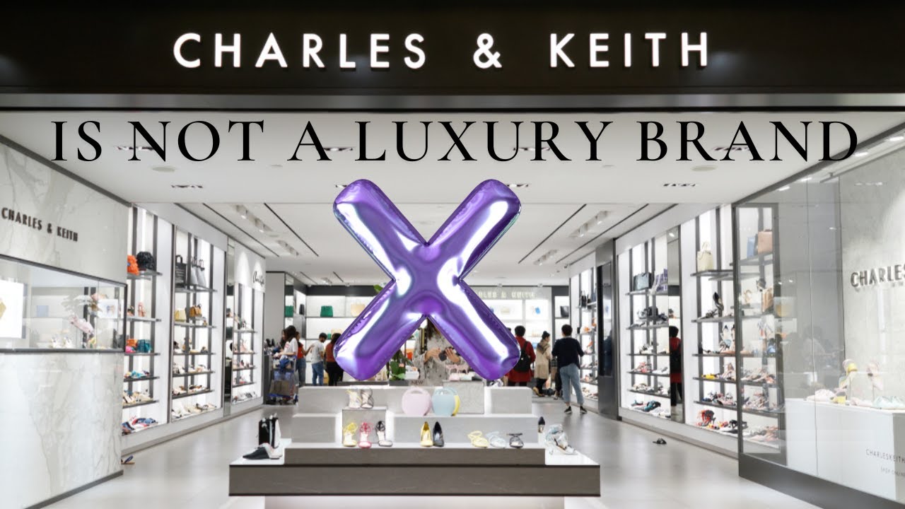 Charles & Keith is NOT a Luxury brand...