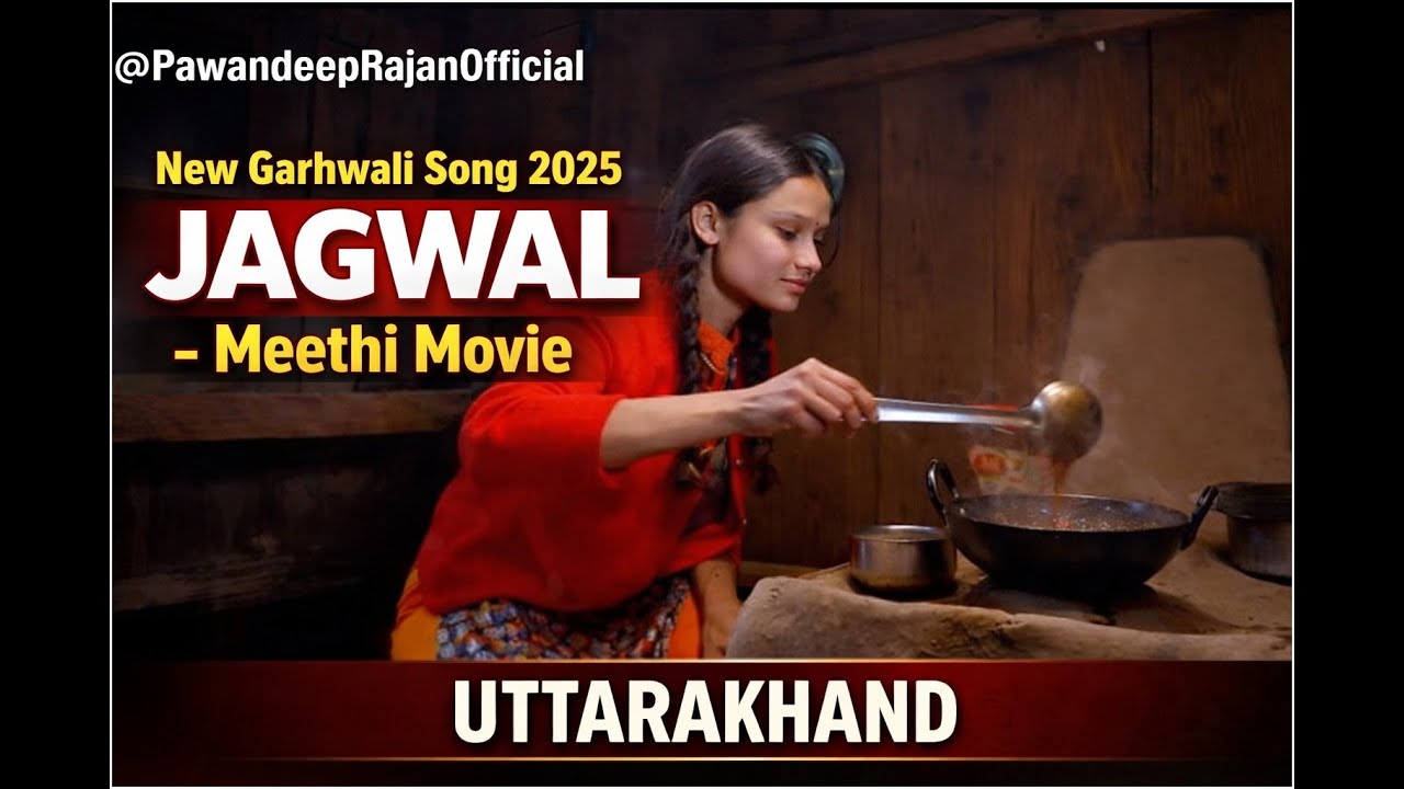 @PawandeepRajanOfficial  New Garhwali Song 2025  Jagwal - Meethi Movie, Uttarakhand Gana