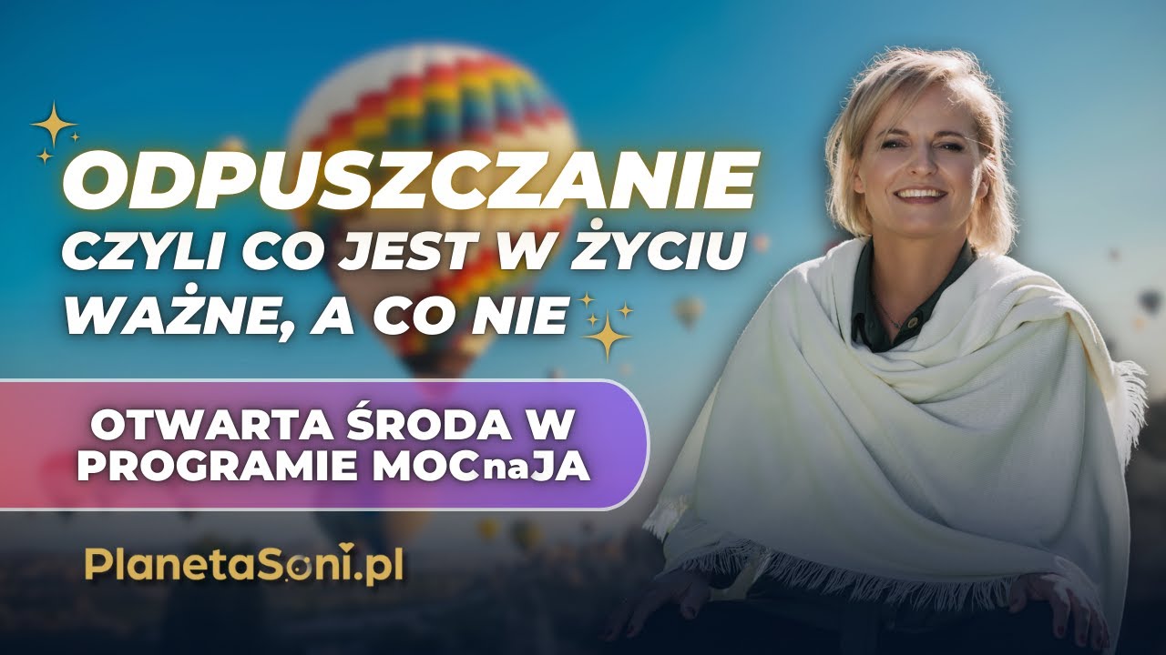 Jak odpuszczać, żeby odzyskać czas i wewnętrzny spokój? | Planeta Soni