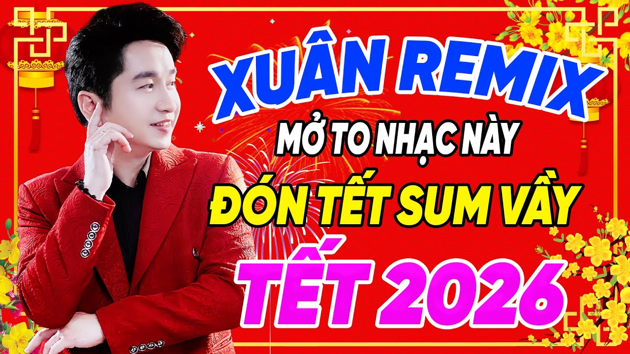 Nhạc Xuân Remix 2026 Sôi Động 🎉 Mở To Nhạc Này Đón Tết Sum Vầy - Nhạc Tết BÍNH NGỌ 2026