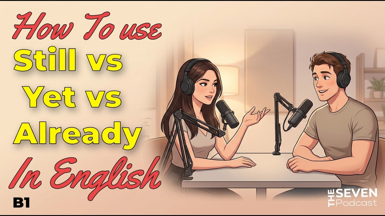 How to Use  Still Vs Yet Vs Already in English  | English Listening Practice Podcast