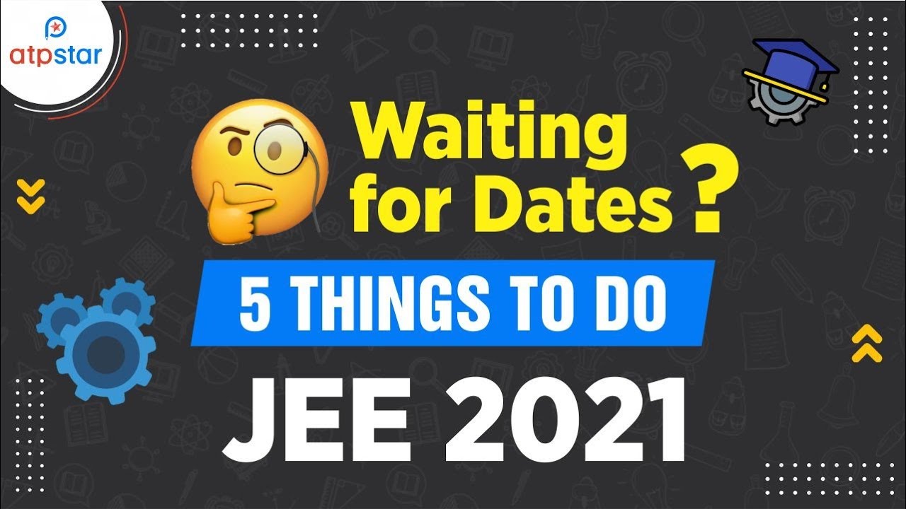 JEE 2021 Dates? | Right Things to do | Perfect Strategy | ATP STAR JEE