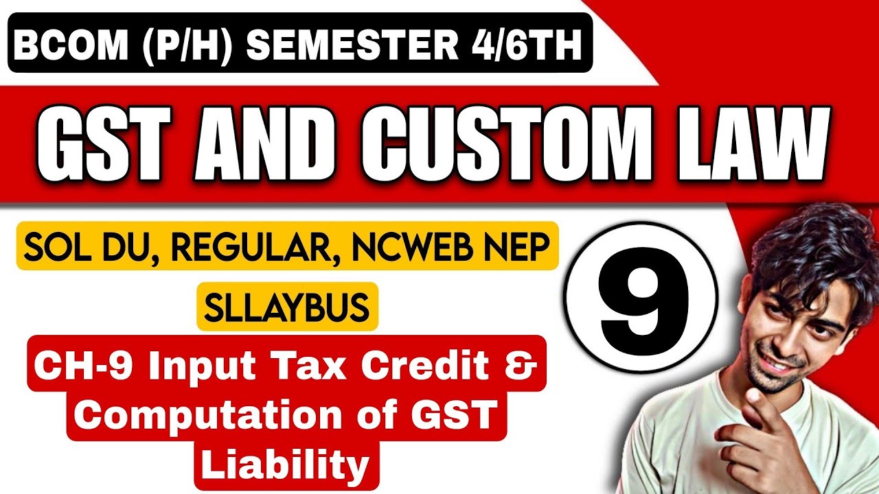 Bcom(H)|CH-9 Input Tax Credit & Computation of GST Liability|GST & Customs Law|Sol Du NEP|Sem-4/6th