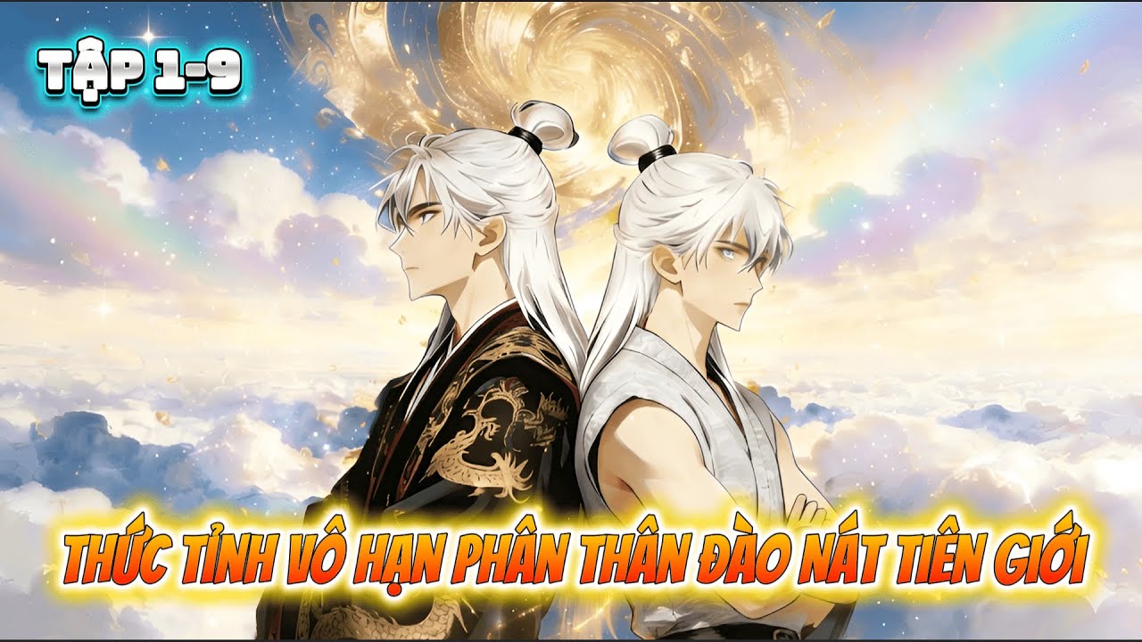 Thức Tỉnh Vô Hạn Phân Thân Đào Nát Tiên Giới | Tập 1-9 | Ma Tổ