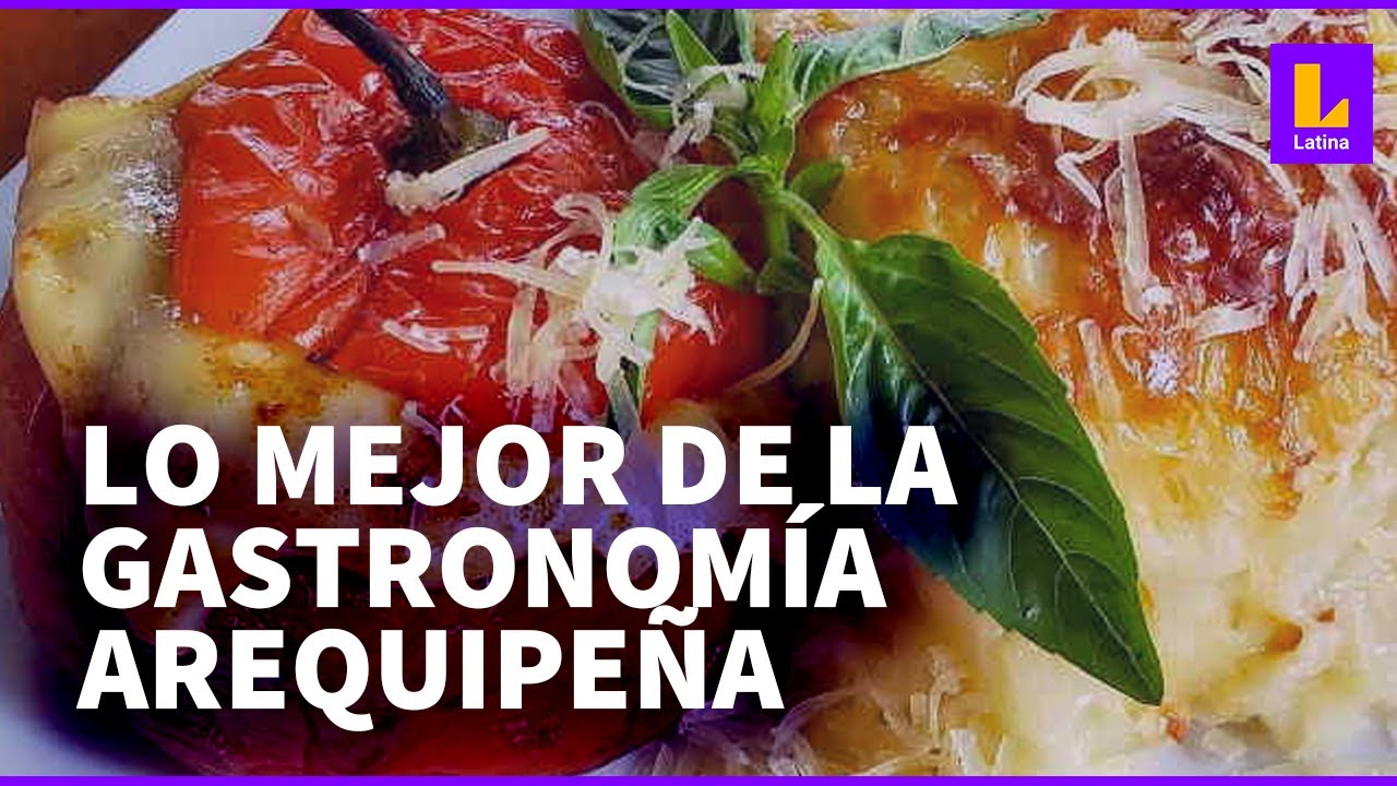 La gastronomía arequipeña deleita con su esencia. ¿Cuál es tu plato favorito?.