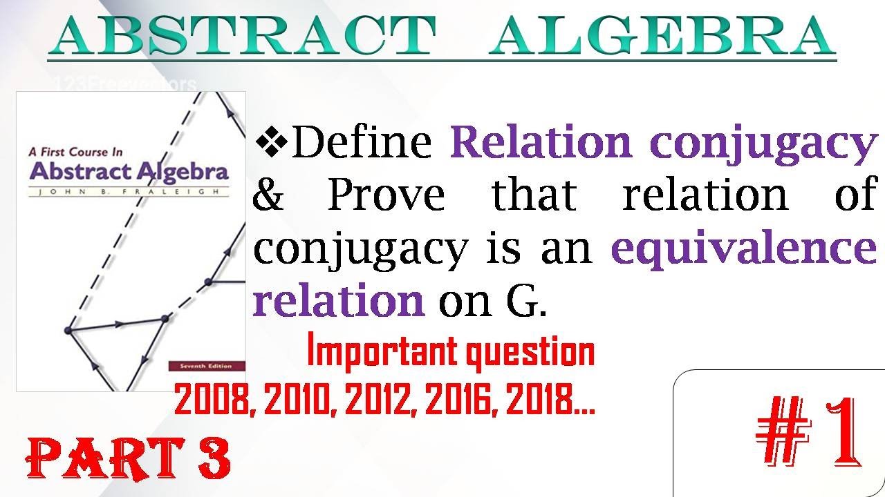 Define Relation conjugacy & Prove that relation of conjugacy is an equivalence relation on G.