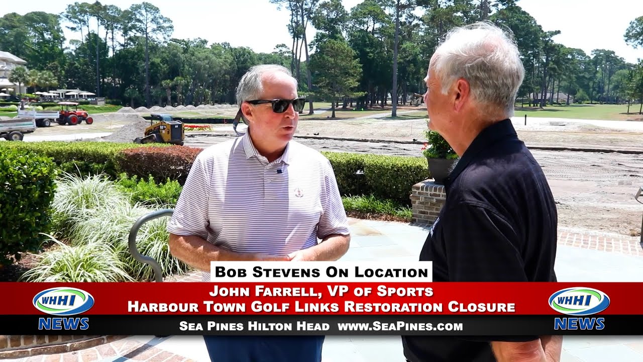 WHHI NEWS | John Farrell: Harbour Town Golf Links Restoration Closure | Sea Pines HHI | WHHITV