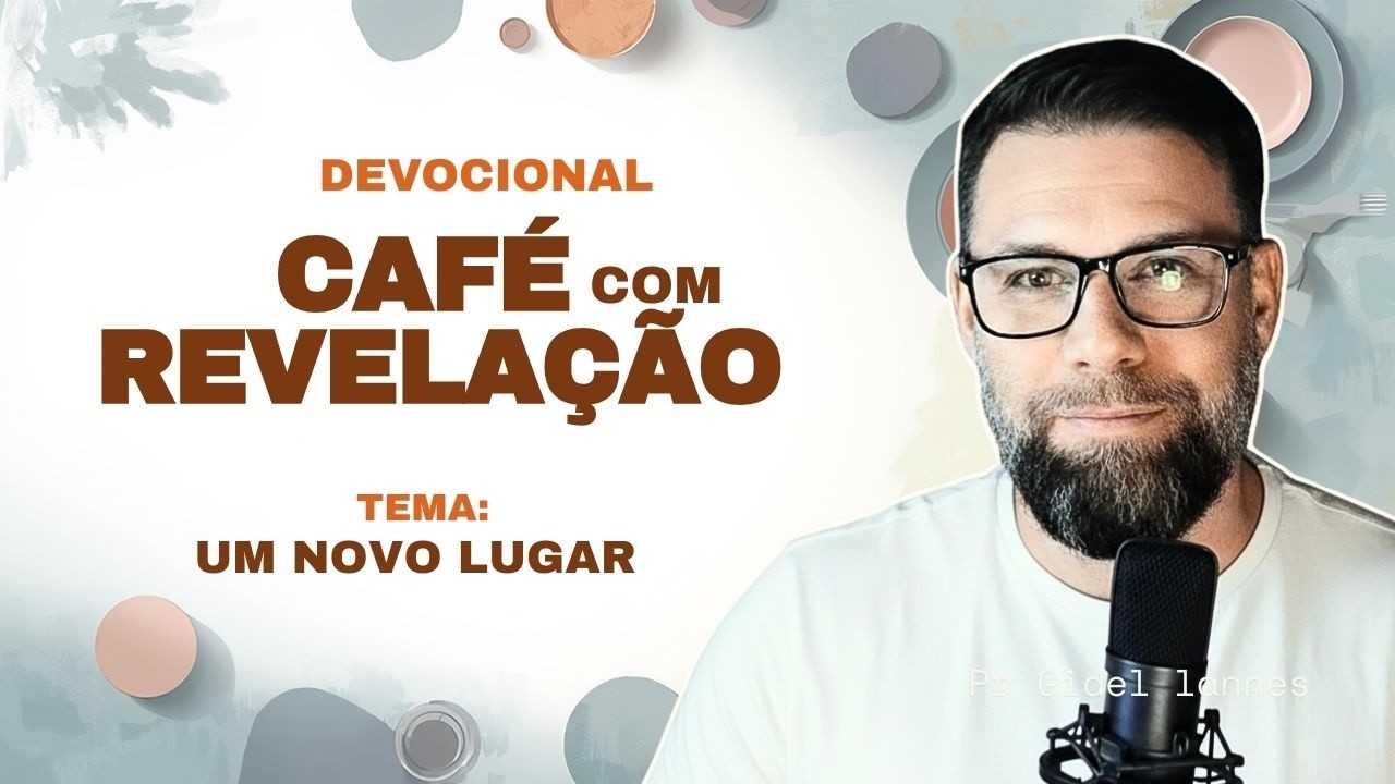 Café com Revelação | UM NOVO LUGAR (Palavra e Oração da Manhã) 26/02/26