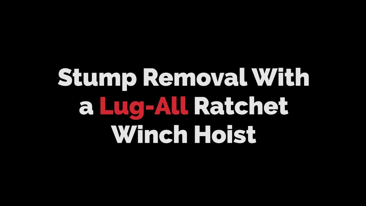 Stump Removal With a Cable Ratchet Winch Hoist