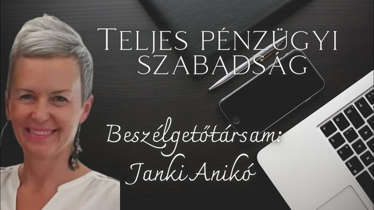 TELJES PÉNZÜGYI SZABADSÁG/ Beszélgetőtársam: JANKI ANIKÓ