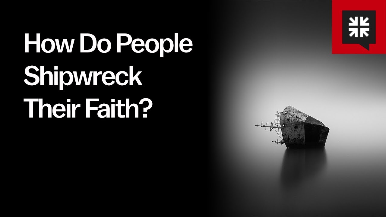 How Do People Shipwreck Their Faith?