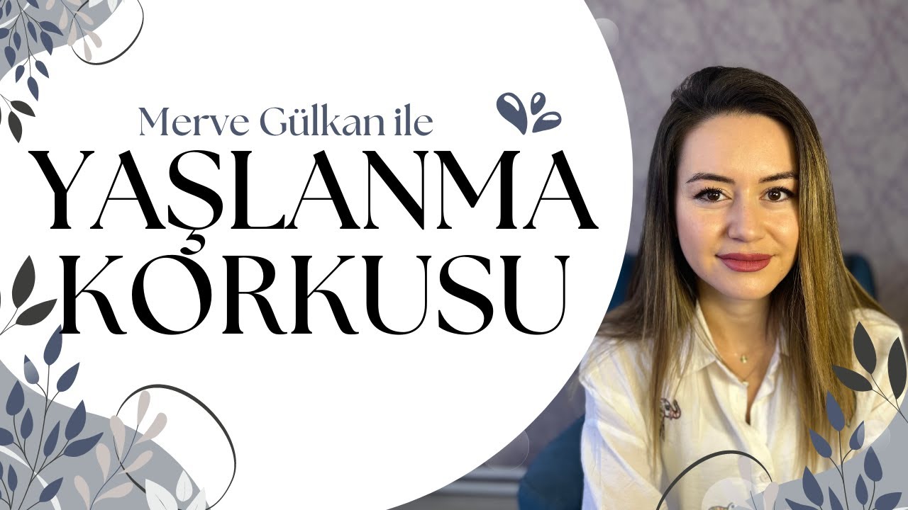 YAŞLANMA KORKUSU | NEDENLERİ | SONU&Ccedil;LARI
