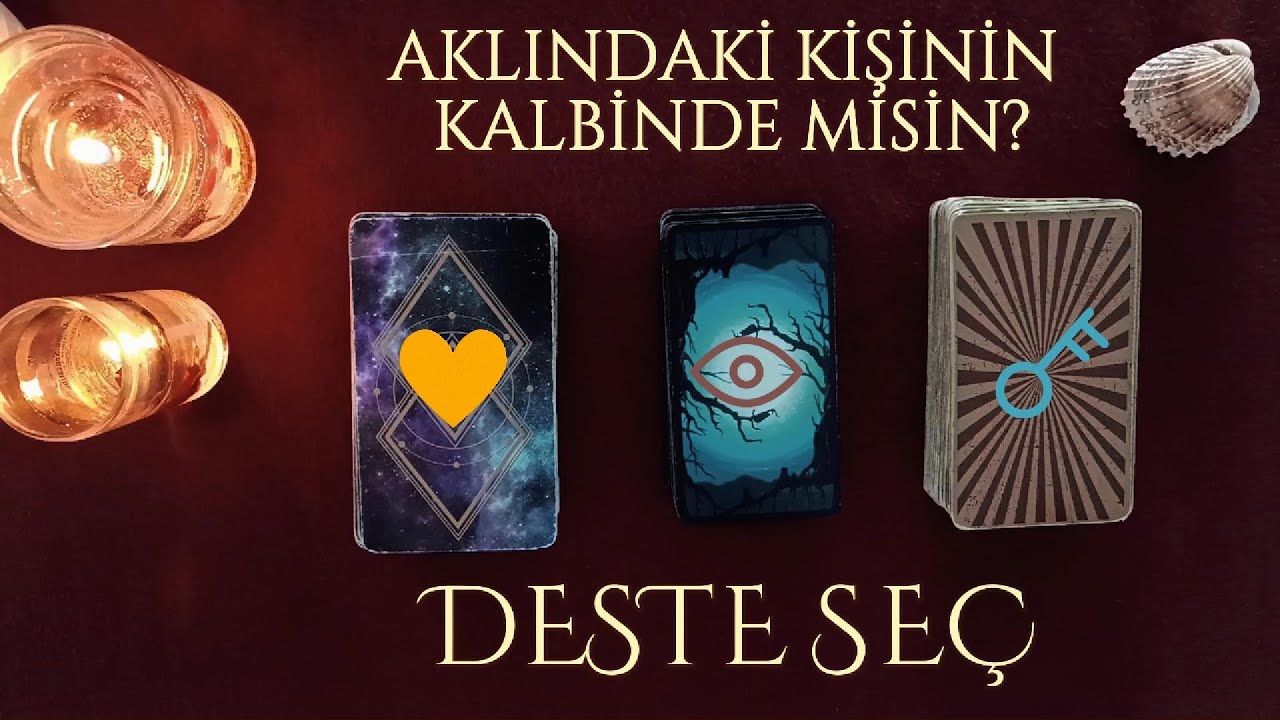 AKLINDAKİ KİŞİNİN KALBİNDE MİSİN? / DESTE SEÇ
