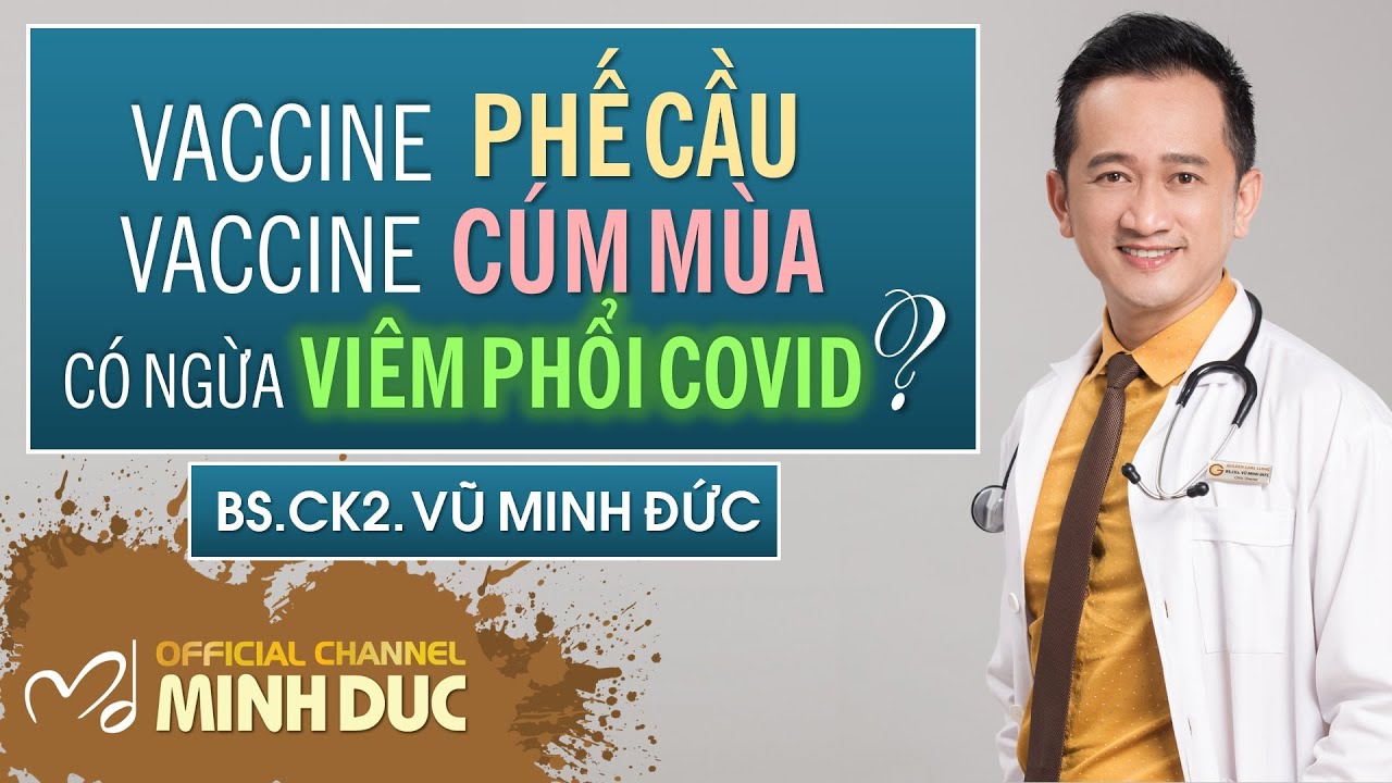 👀 VACCINE PHẾ CẦU & VACCINE CÚM MÙA CÓ GIÚP NGỪA VIÊM PHỔI COVID? | BS.CK2. VŨ MINH ĐỨC