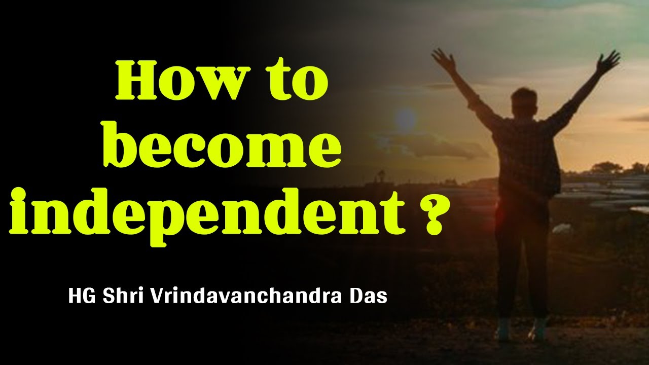How to Become Independent? | By HG Shri Vrindavanchandra Das | GIVE Gita Eng