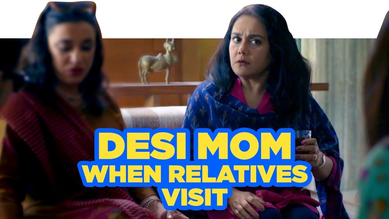 ScoopWhoop: Desi Mom When Relatives Visit Ft. Deepika Amin