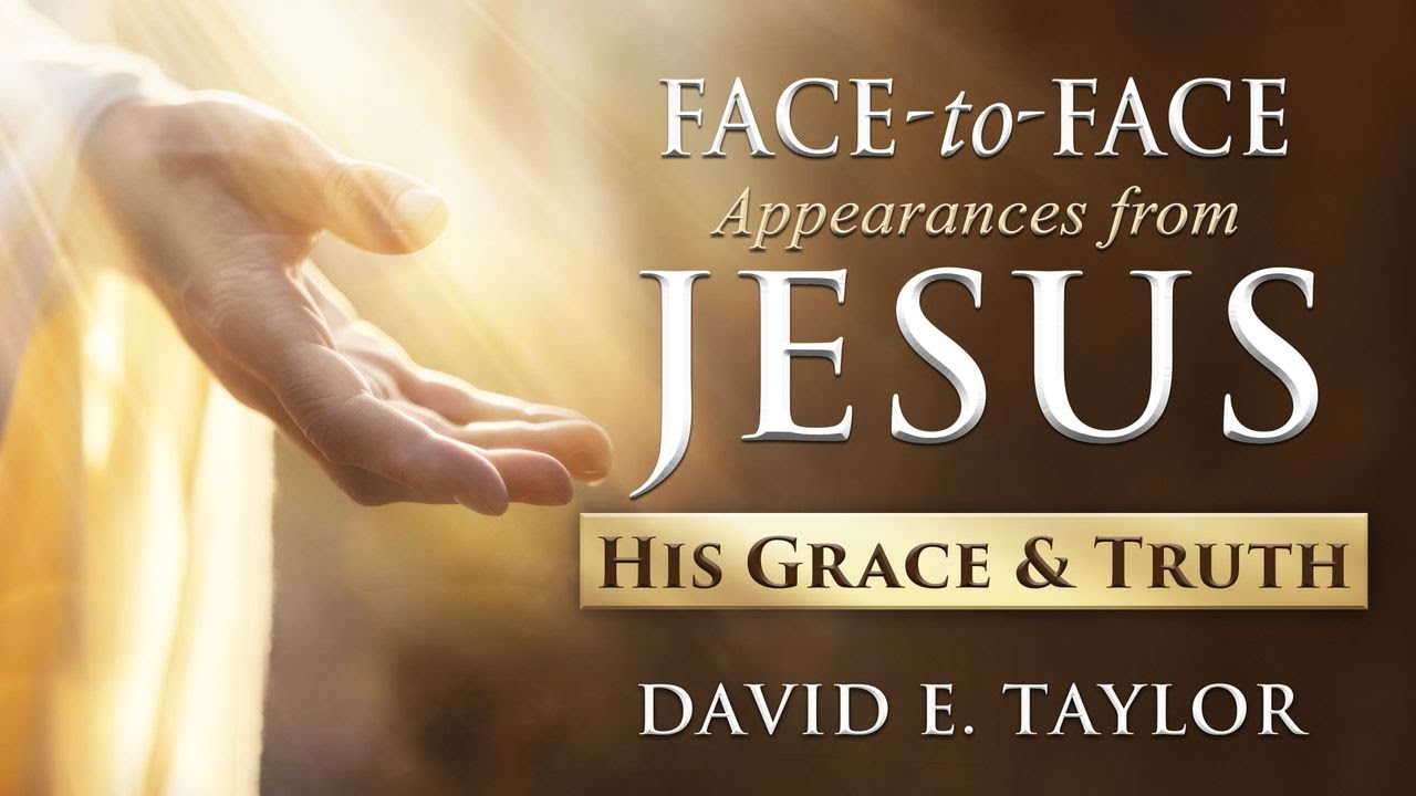 Saturday Bible Study - Face to Face Appearances - His Grace & Truth Pt. 2 - David E. Taylor