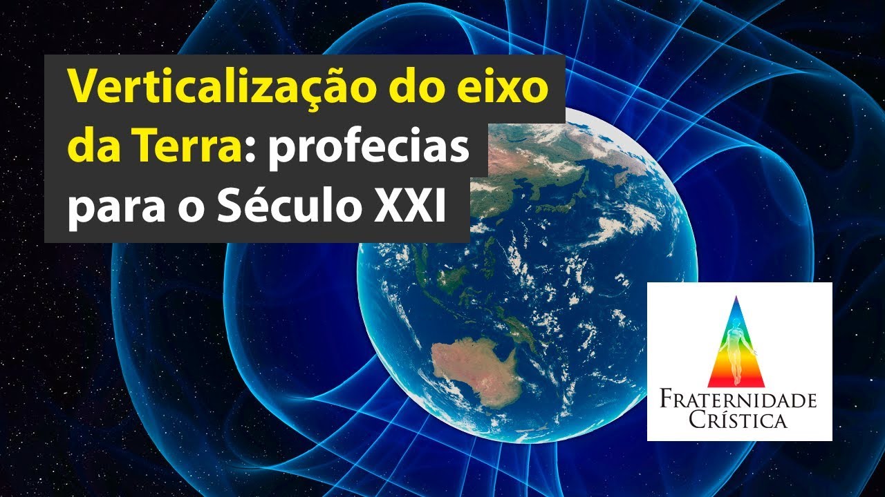 Verticalização do eixo da Terra: profecias para o Século XXI • William Lacerda