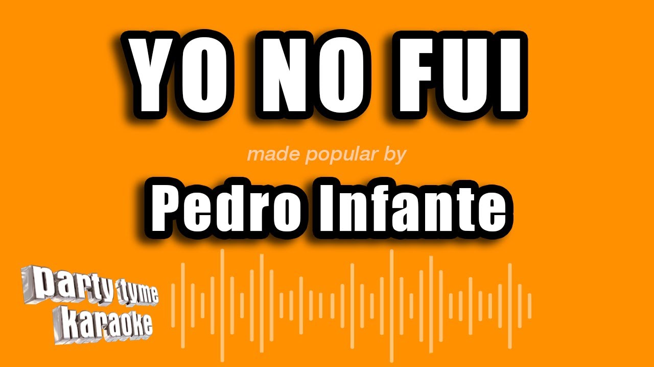 Pedro Infante - Yo No Fui (Versión Karaoke)