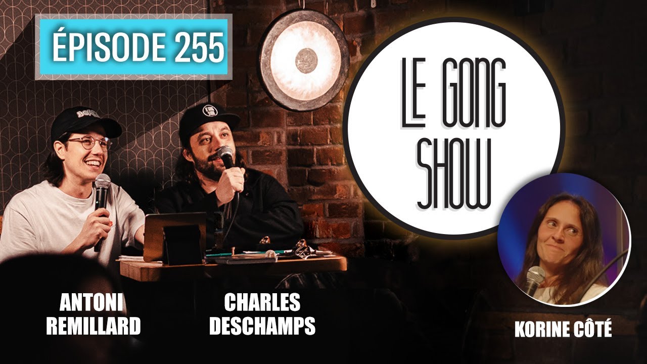 Le Gong Show - Ep.255 Korine C&ocirc;t&eacute;