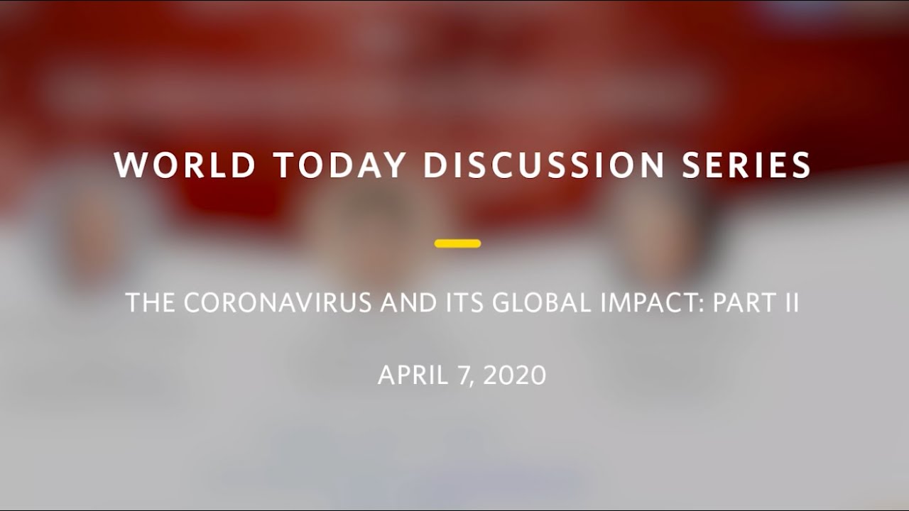 World Today Discussion Series &ndash; The Coronavirus and Its Global Impact: Part II