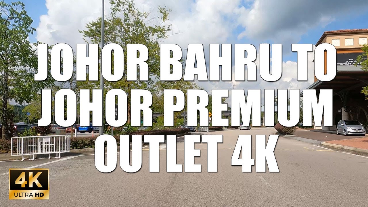 JOHOR BAHRU TO JOHOR PREMIUM OUTLET 4K 60FPS