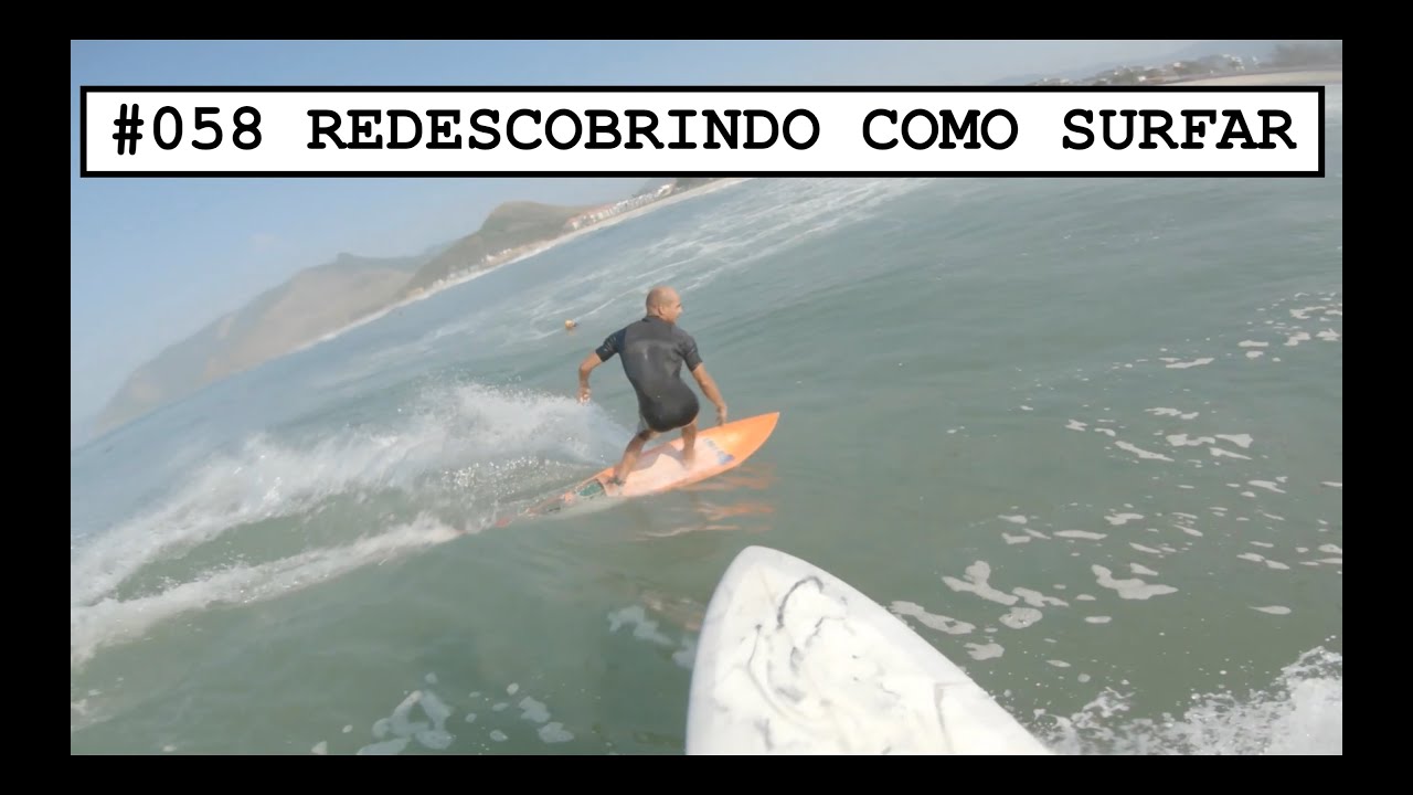 #058 REDESCOBRINDO COMO SURFAR