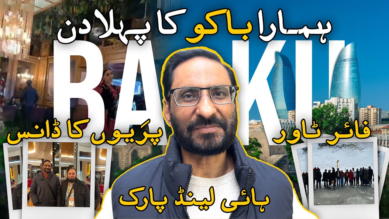 Baku Escapade: A Tale of Traditions, Tastes, and Tranquility | Part 1 | Travel with Javed Chaudhry