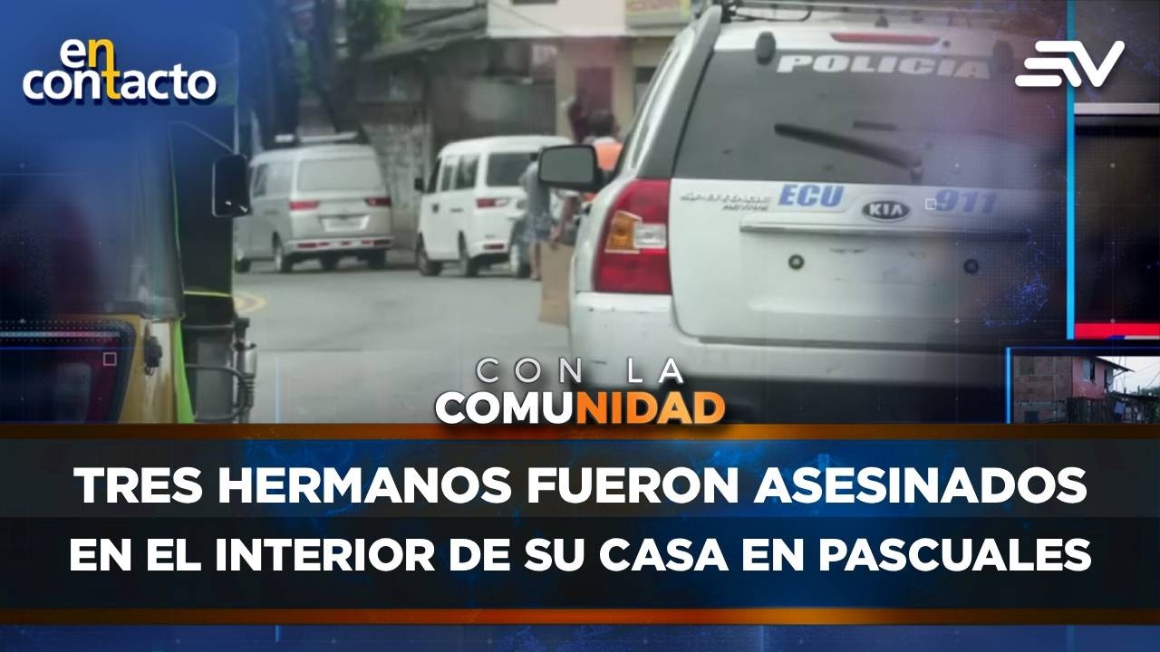 Tres hermanos fueron asesinados en el interior de su casa en Pascuales | En Contacto | Ecuavisa