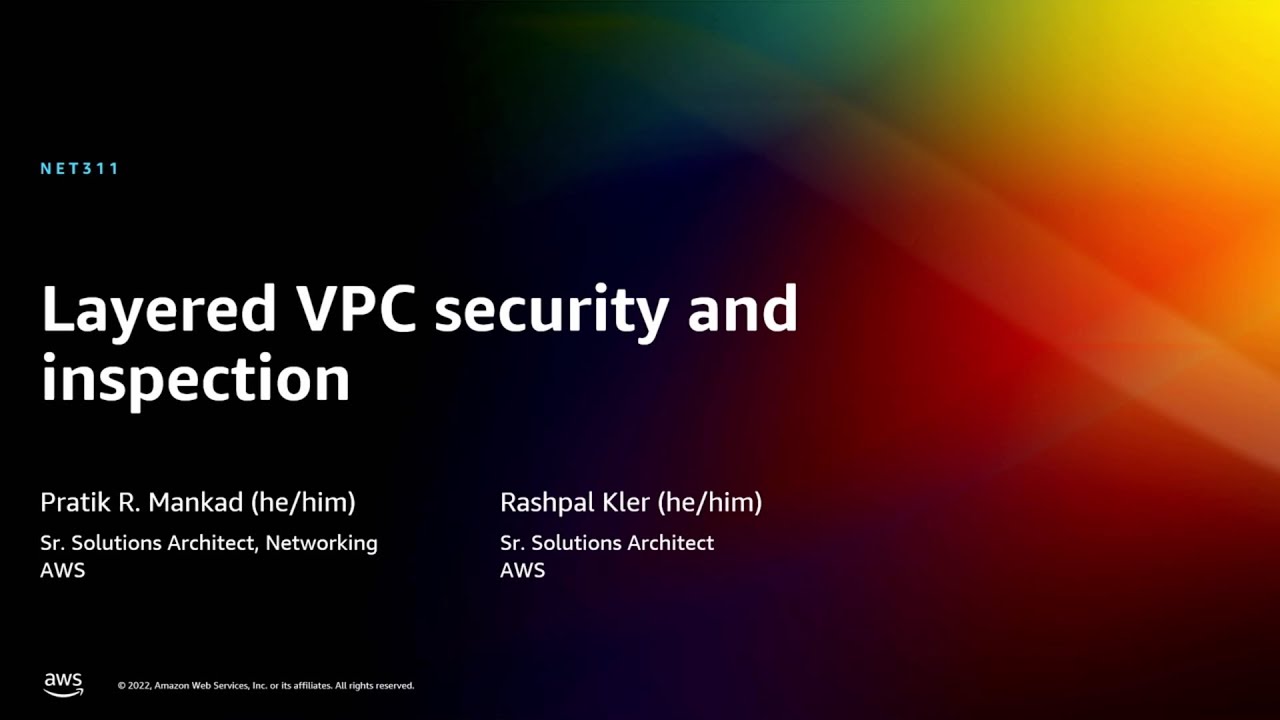 AWS re:Invent 2022 - Layered VPC security and inspection (NET311)