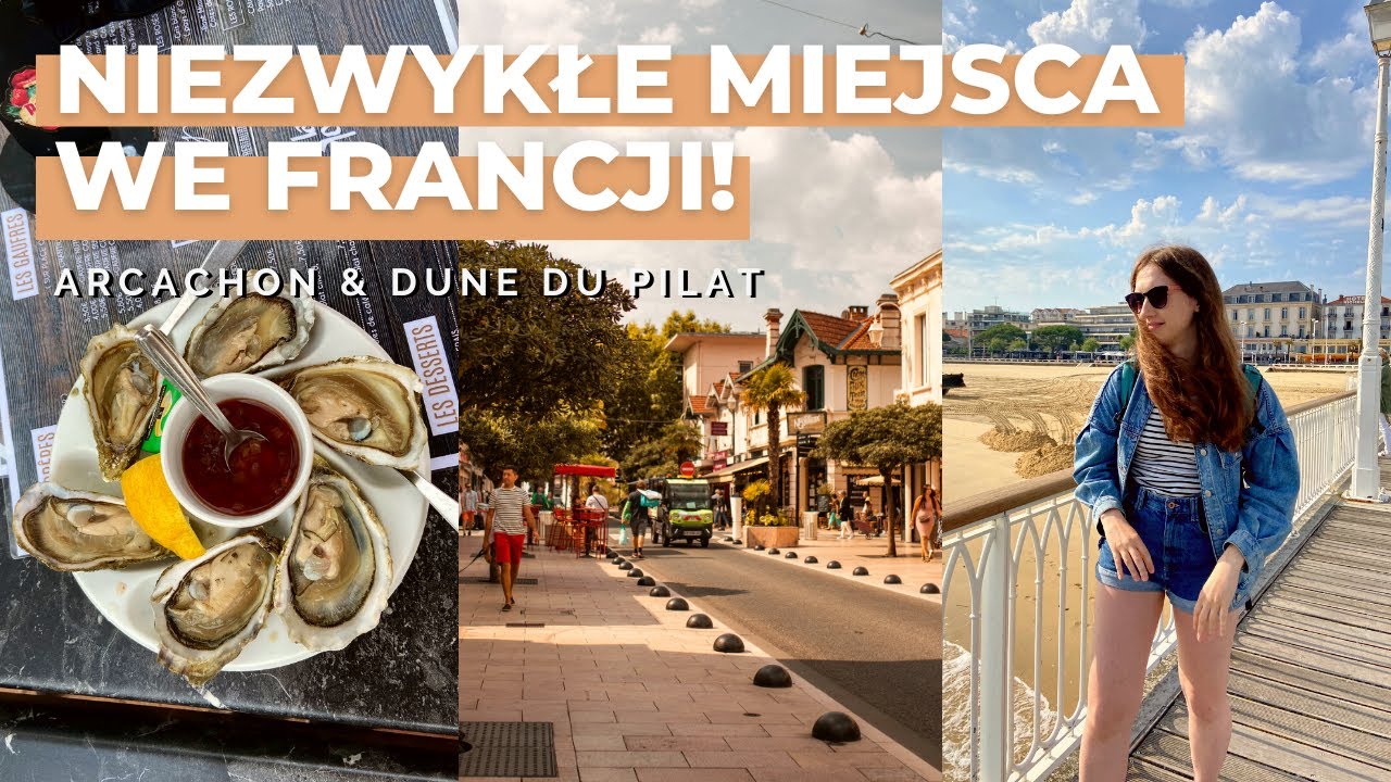 Niezwykłe miejsca we Francji! Ostrygi w Arcachon, największa wydma Dune du Pilat i Bordeaux