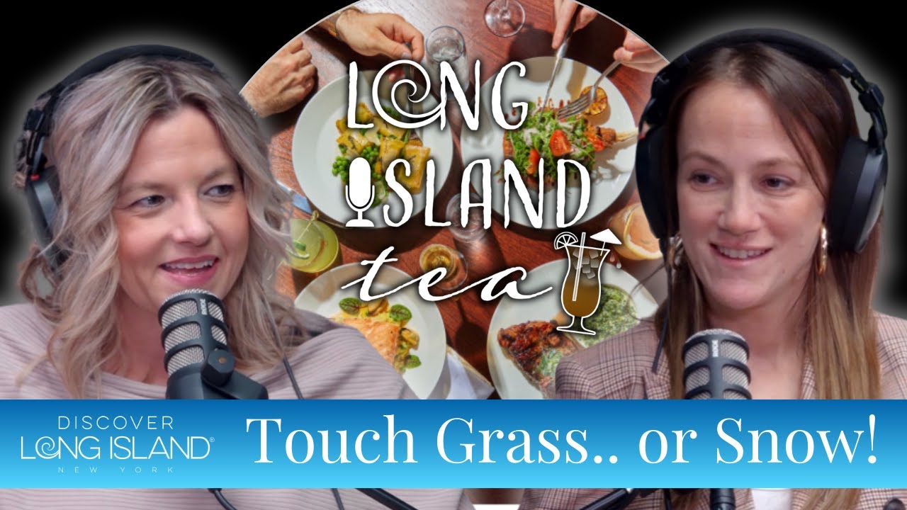 Touch Grass…or Snow!: Restaurant Week, Local Legends & Winter on Long Island | LI Tea Podcast