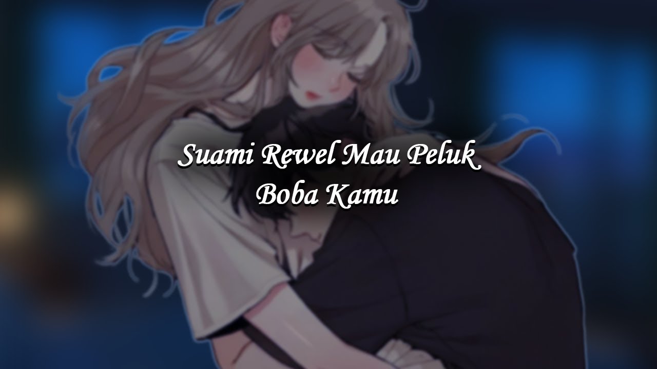 Suami Rewel Minta Peluk Boba Kamu [ASMR Husband Roleplay]
