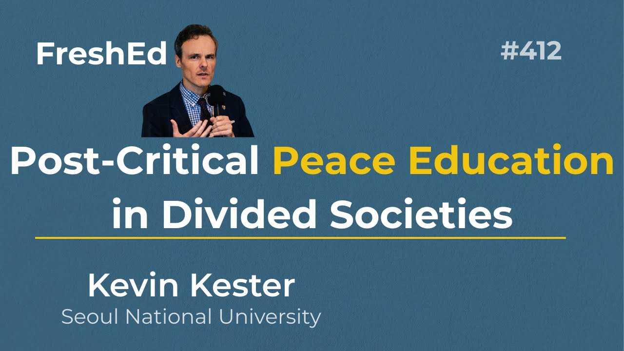 Post-Critical Peace Education in Divided Societies | Kevin Kester | FreshEd #412