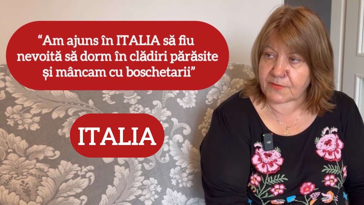 “Am ajuns în Italia să fiu nevoită să dorm în clădiri părăsite și mâncam cu boschetarii”